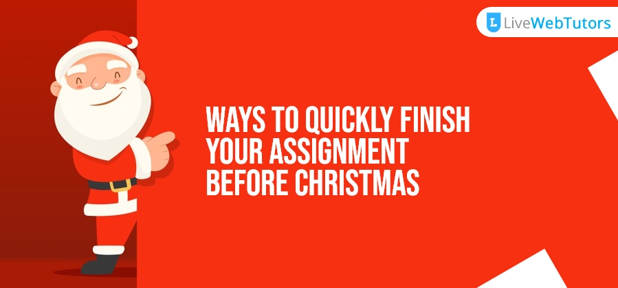 Ways to Quickly Finish Your Assignment before Christmas